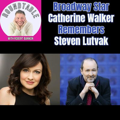 Ep 251- Broadway Star Catherine Walker Remembers Composer Steven Lutvak