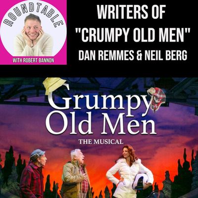 Ep 273- Writers of "Grumpy Old Men: The Musical" Neil Berg & Dan Remmes Are Here!