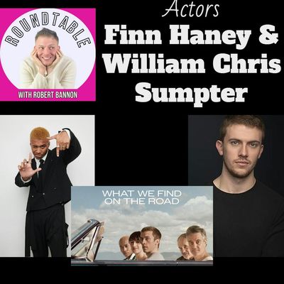 Ep 290- Movie Stars William Christopher Sumpter & Finn Haney Talk "What We Find On The Road"