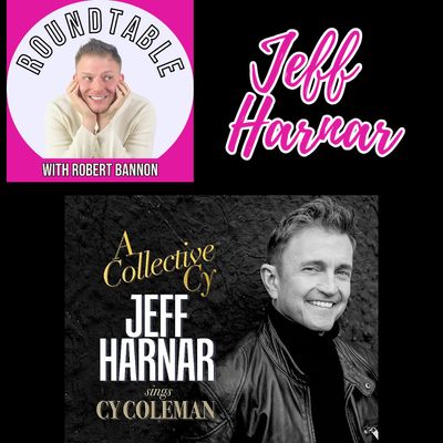 Ep 3- Cabaret Star Jeff Harnar Talks "A Collective Cy" on The Roundtable