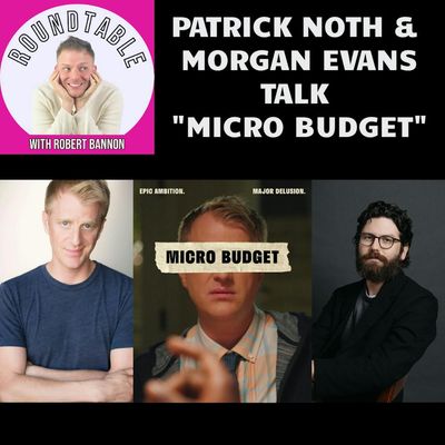 Ep 322- "Microbudget", A New Comedy Earning Raves, Is Today's Chat! Star Patrick Noth & Director Morgan Evans Are Here!