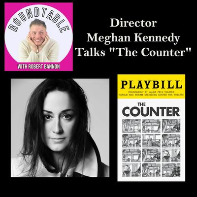 Ep 331- Playwright Meghan Kennedy Talks "The Counter" Now Playing At The Roundabout!