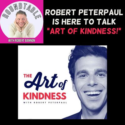 Ep 334- Podcast Host Robert Peterpaul Talks "The Art of Kindness" Here On BPN!