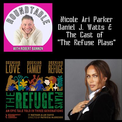 Ep 34- Nicole Ari Parker & The Cast of "The Refuge Plays" With Daniel J. Watts Now Playing At Roundabout Theatre Company