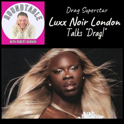 Ep 337- Luxx Noir London Is Here Hunty! She Is Starring In "Drag The Musical" & We Talk All About It!