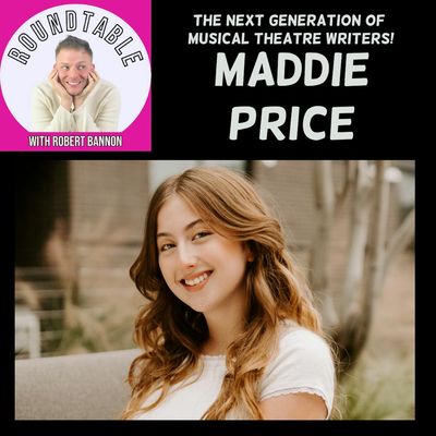 Ep 346-Maddie Price, The Next Generation Of Musical Theatre Writers, Talks Her Original Musical!