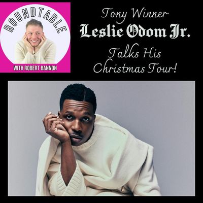 Ep 353- Tony Winner Leslie Odom Jr Makes His Roundtable Debut For The Holidays!