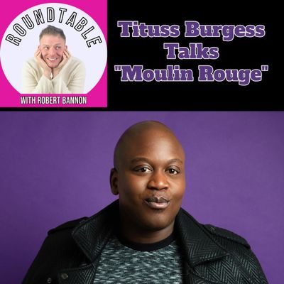 Ep 46- TItuss Burgess Talks "Moulin Rouge," "The Preacher's Wife," & Singing Sia On Broadway!