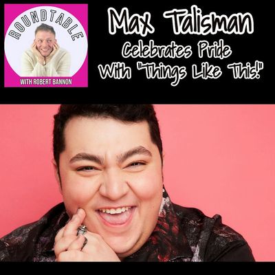 Ep 519- Actor/Writer/Director Max Talisman Celebrates Pride With "Things Like This!" 