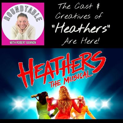 Ep 531- The Cast & Creatives of "Heathers" Are Here! It's Back NYC!