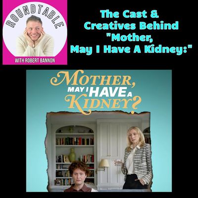 Ep 541- The Cast & Creatives of 'Mother, May I Have A Kidney'  Fresh From Tribeca!