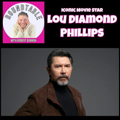 Ep 565- Iconic Movie Star Lou Diamond Phillips Makes His Roundtable Debut!