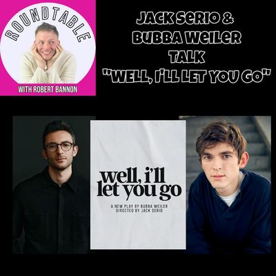 Ep 567- Bubba Weiler & Jack Serio Talk "Well, I'll Let You Go" Coming To Brooklyn!