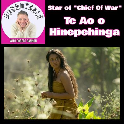 Ep 574-Te Ao o Hinepehinga Talks “Chief of War” on Apple TV+ On The Roundtable!