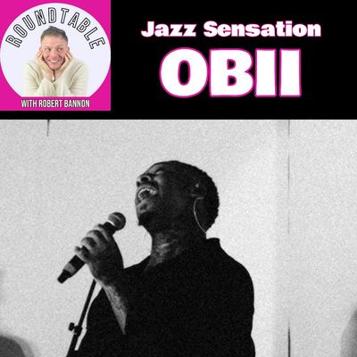 Ep 580- Jazz Sensation Obii Joins The Roundtable with Robert Bannon!