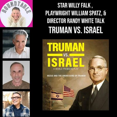 Ep 632- Tony Nominee Willy Falk, Playwright William Spatz & Director Randy White  Talk "Truman Vs. Israel"