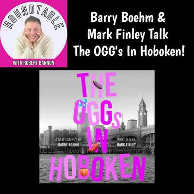 Ep 674- Playwright Barry Boehm & Artistic Director Mark Finley Talk "The OGGs In Hoboken!"