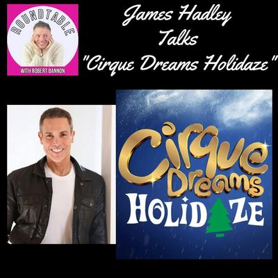 James Hadley, Broadway Performer & Artistic Director Talks Cirque, Holidays, & More!
