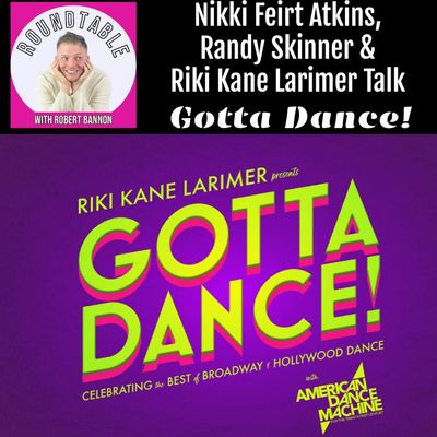 Nikki Feirt Atkins, Randy Skinner & Riki Kane Larimer Talk Gotta Dance! Bringing Broadway’s Greatest Moves Back to Life!