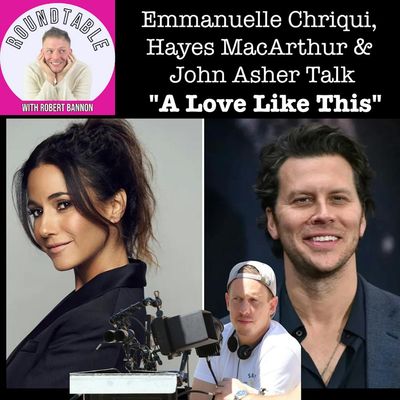 Emmanuelle Chriqui, Hayes MacArthur & Director John Asher Talk A Love Like This On The Roundtable!