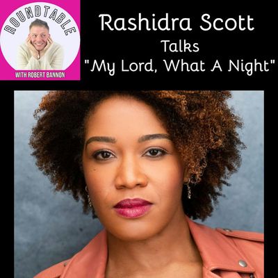 Rashidra Scott Brings “My Lord, What A Night” To The Roundtable!