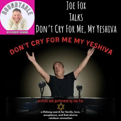Joe Fox Talks Don't Cry For Me, My Yeshiva! Here On The Roundtable!