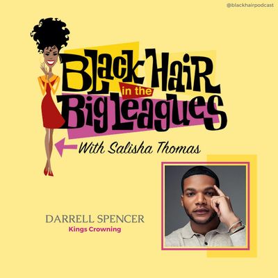 BHBL: Kings Crowning: Darrell Spencer’s Journey to Empowering Black Hair