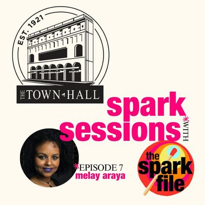 S6E8 - Melay Araya / The Town Hall Spark Sessions