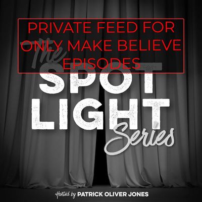 The Spotlight Series PRIVATE FEED for 'Only Make Believe Episodes' 