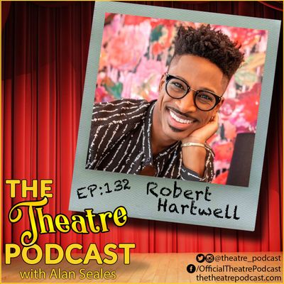 Ep132 - Robert Hartwell: 5x Broadway Triple Threat Turned Education Leader