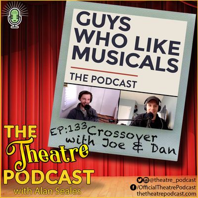 Ep133 - Guys Who Like Musicals Podcast: A Special Crossover with Joe & Dan!