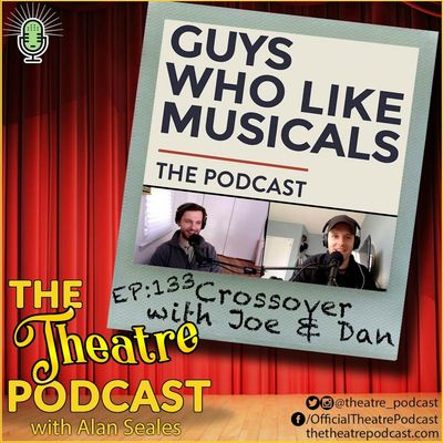 Ep133 - Guys Who Like Musicals Podcast: A Special Crossover with Joe & Dan!