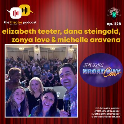 Ep228 - Elizabeth Teeter, Dana Steingold, Zonya Love and Michelle Aravena from Beetlejuice LIVE at BroadwayCon 2022
