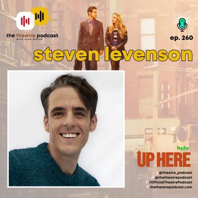Ep260 - Steven Levenson: UP HERE With Our Favorite Tony-Winning Executive Producer