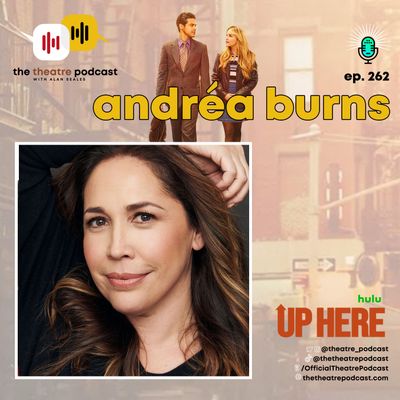 Ep262 - Andréa Burns: Theatre is the Ultimate Form of Expression