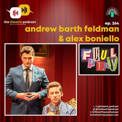 Ep264 - Andrew Barth Feldman & Alex Boniello are FOUL PLAY'ing