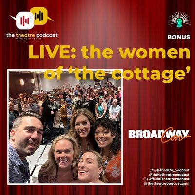 Bonus - Laura Bell Bundy, Lilli Cooper, Dana Steingold and Sandy Rustin LIVE from BroadwayCon 2023 (The Women of 'The Cottage')