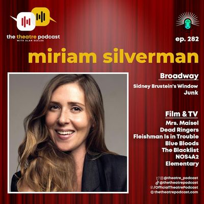 Ep282 - Miriam Silverman: Surprise, You're Going to Broadway!