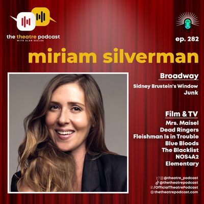 Ep282 - Miriam Silverman: Surprise, You're Going to Broadway!