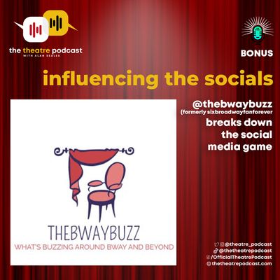 Bonus - Influencing on Social Media, with Kerry Skinner (@thebwaybuzz, @sixbroadwayfanforever)