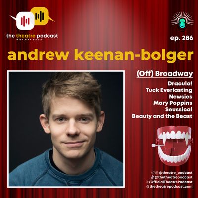 Ep286 - Andrew Keenan-Bolger: Can You Start Rehearsals on Friday?