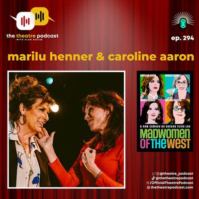 Ep294 - Marilu Henner & Caroline Aaron: Two Madwomen of the West