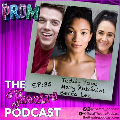 Ep35 - Becca Lee, Teddy Toye, & Mary Antonini: A Loving Trio from Broadway's The Prom