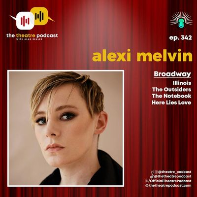 Ep342 - Alexi Melvin: Broadway Producing and Queer Social Media Influencing