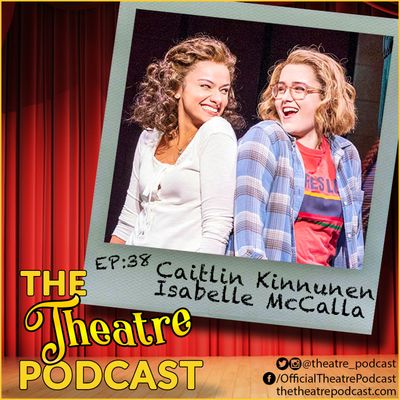Ep38 - Caitlin Kinnunen & Isabelle McCalla: The Prom on Broadway