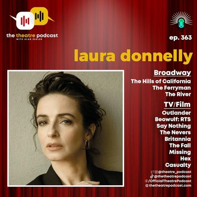 Ep363 - Laura Donnelly: From Belfast to Broadway's Emotional Core