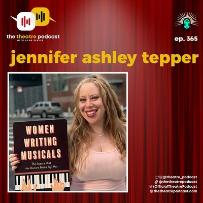 Ep365 - Jennifer Ashley Tepper: Preserving the Past, Shaping Broadway’s Future