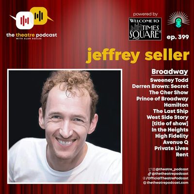 Ep399 - Jeffrey Seller: Storytelling, Struggle, and the Rise of a Broadway Giant