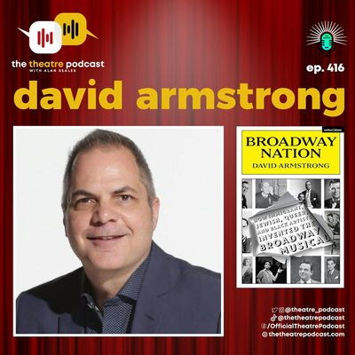 Ep416 - David Armstrong: Broadway’s Untold Story- Who Really Created the American Musical