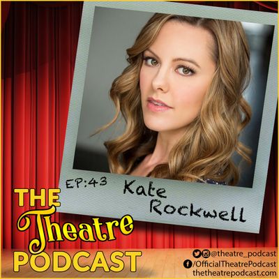 Ep43 - Kate Rockwell: Mean Girls, Legally Blonde, Rock of Ages, and foodie! 